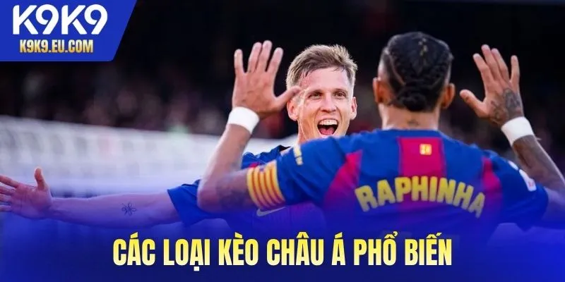 Các loại kèo châu Á phổ biến bạn nên biết khi chơi tại K9K9