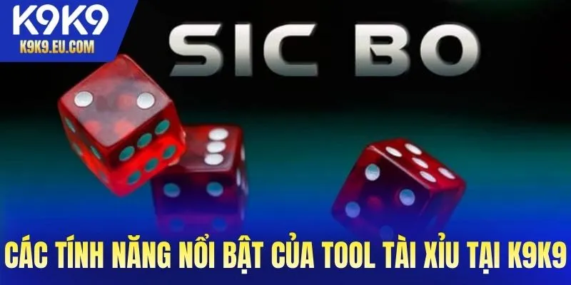 Các tính năng nổi bật của tool tài xỉu tại K9K9